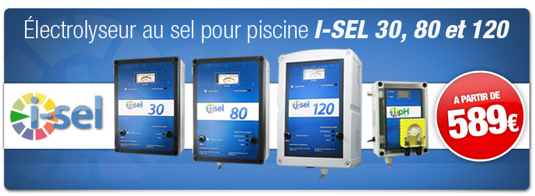 Nouvelle gamme d'électrolyseurs pour piscine I-SEL Gamme électrolyseurs pour piscine I SEL
