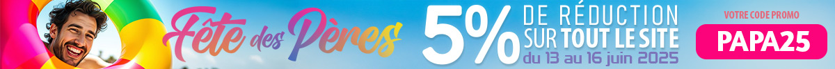 Fête des Pères 2025 - 5% de réduction sur tout le site